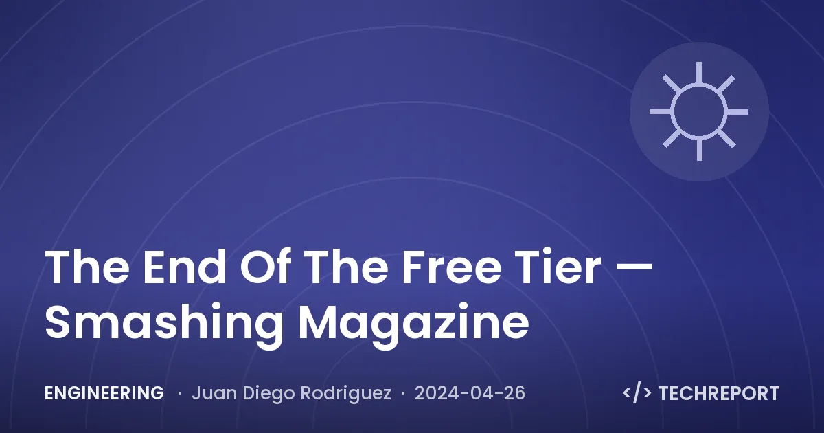 Engineering — The End Of The Free Tier — Smashing Magazine