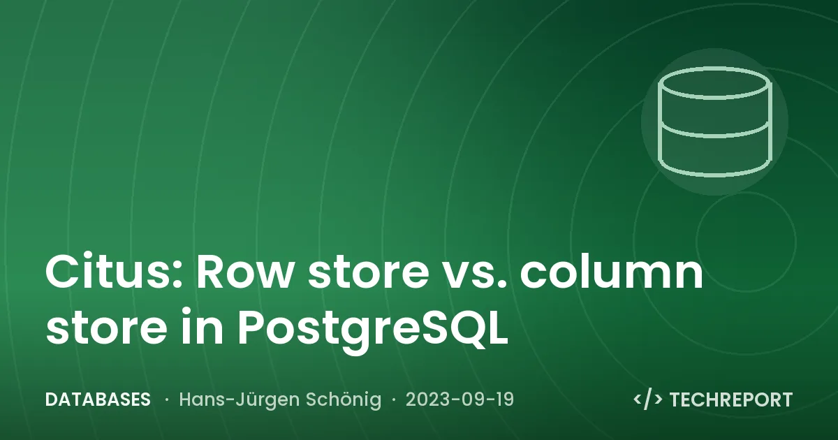 Databases — Citus: Row store vs. column store in PostgreSQL