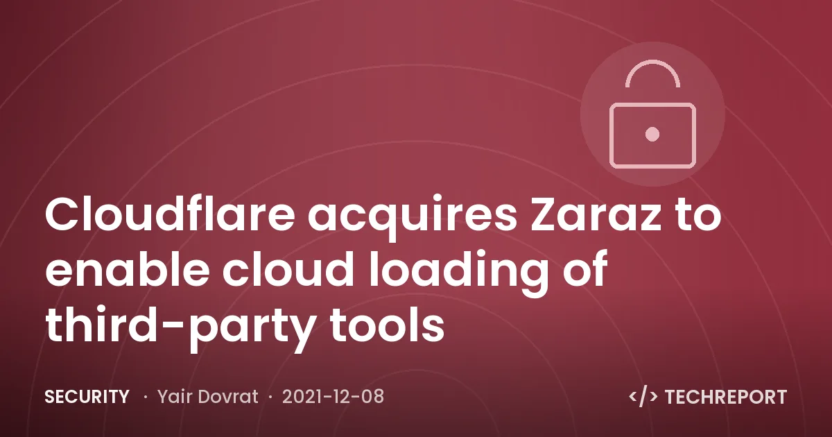 Cloudflare acquires Zaraz to enable cloud loading of third-party tools