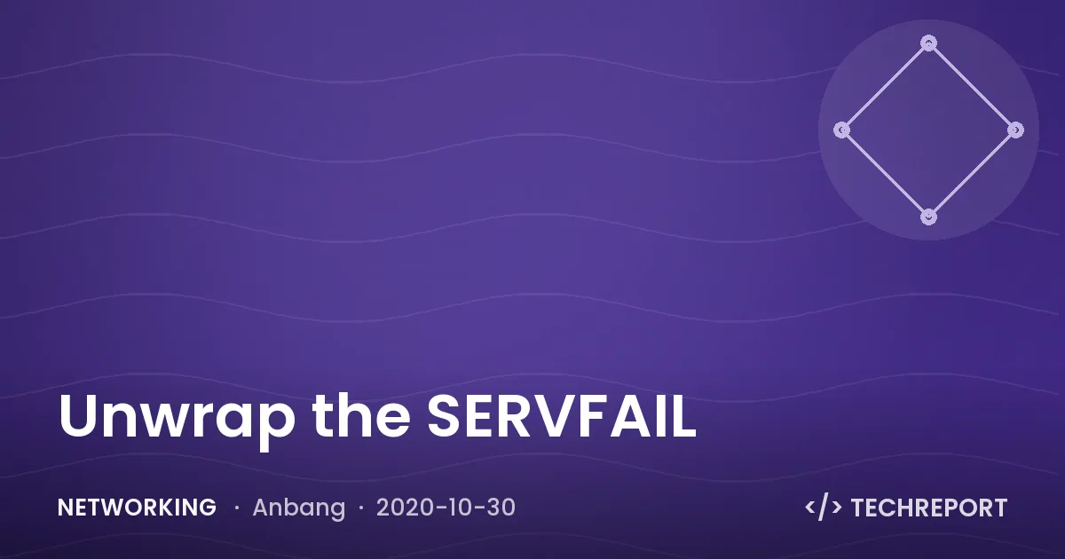 Unwrap the SERVFAIL