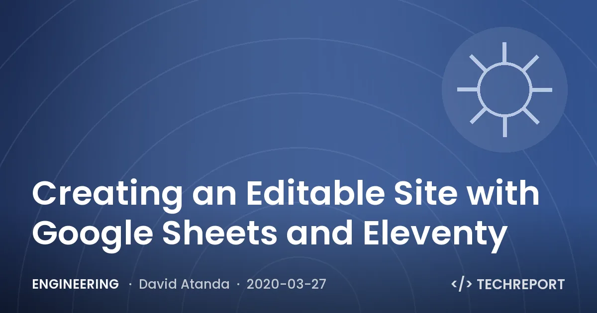 Engineering — Creating an Editable Site with Google Sheets and Eleventy