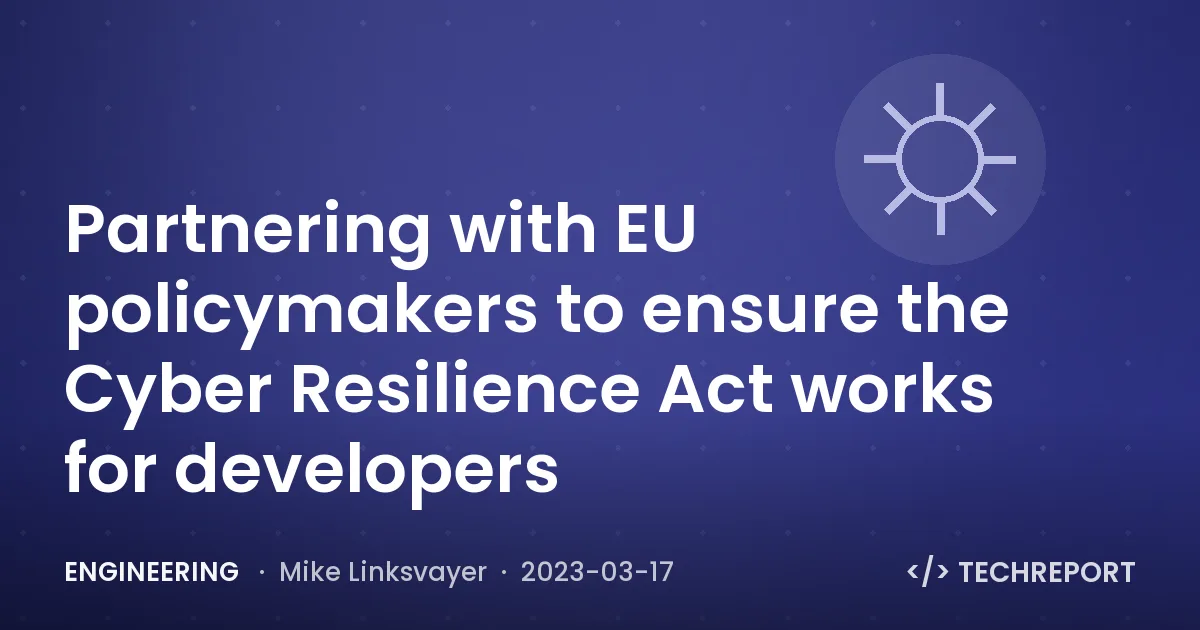 Partnering with EU policymakers to ensure the Cyber Resilience Act works for developers