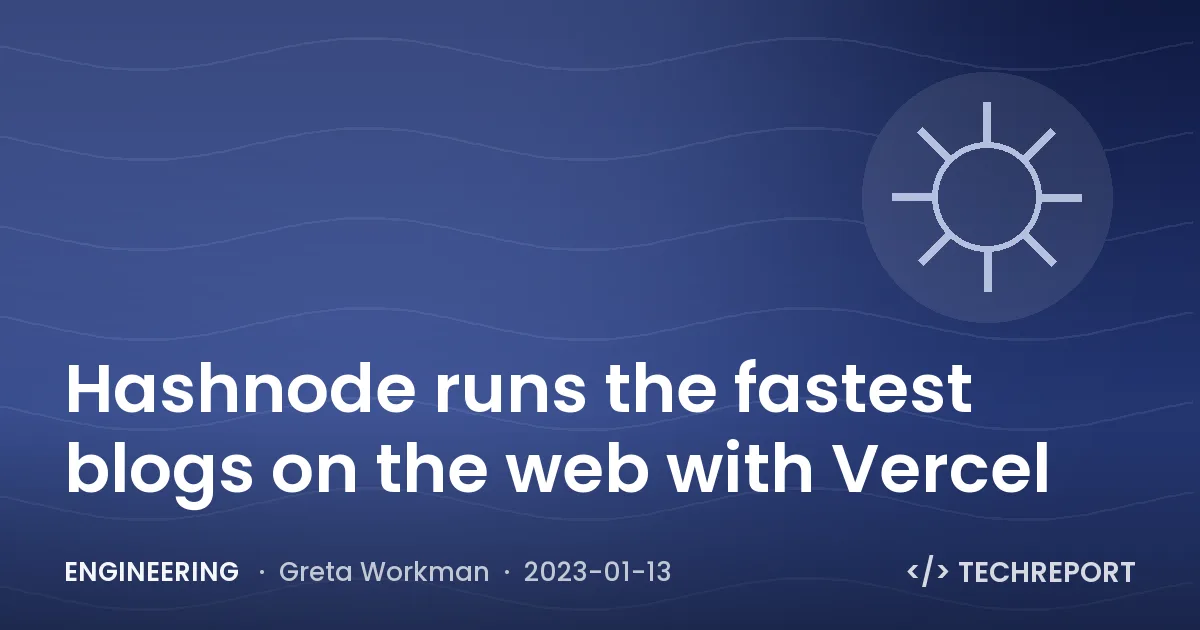 Engineering — Hashnode runs the fastest blogs on the web with Vercel