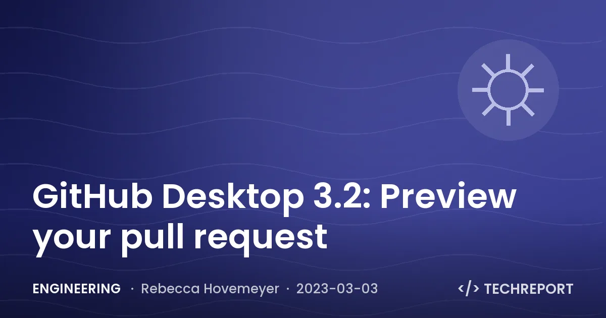 GitHub Desktop 3.2: Preview your pull request