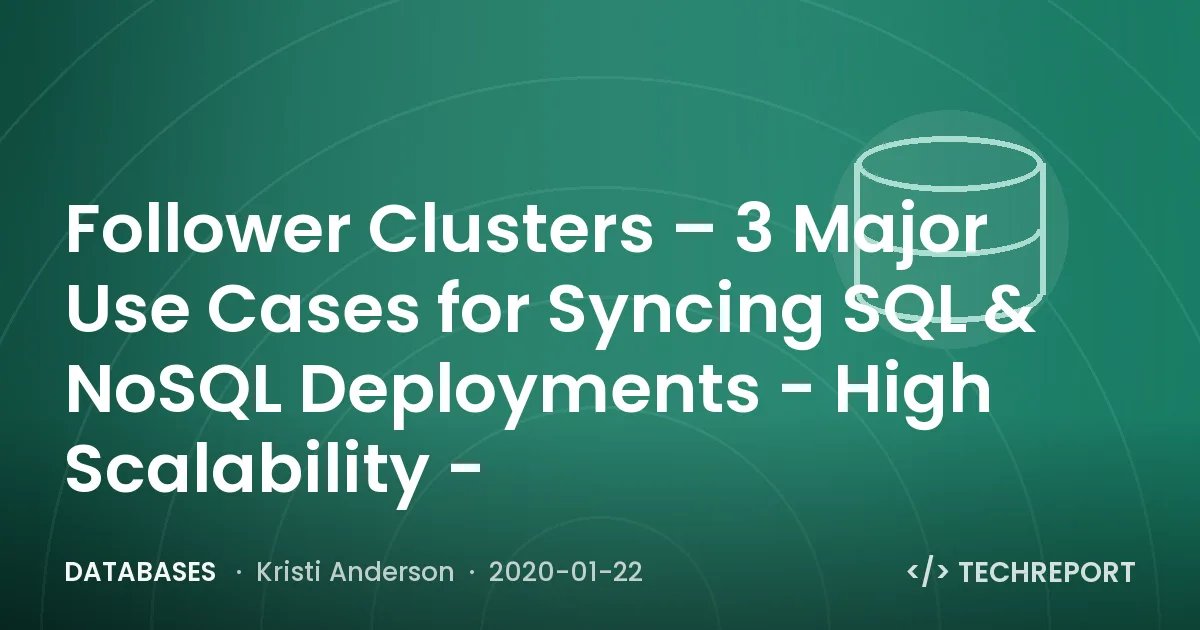 Follower Clusters – 3 Major Use Cases for Syncing SQL & NoSQL Deployments - High Scalability -