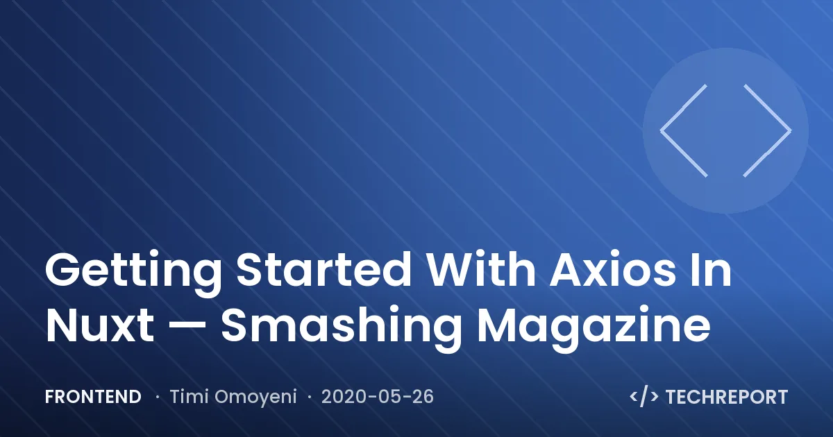 Getting Started With Axios In Nuxt — Smashing Magazine