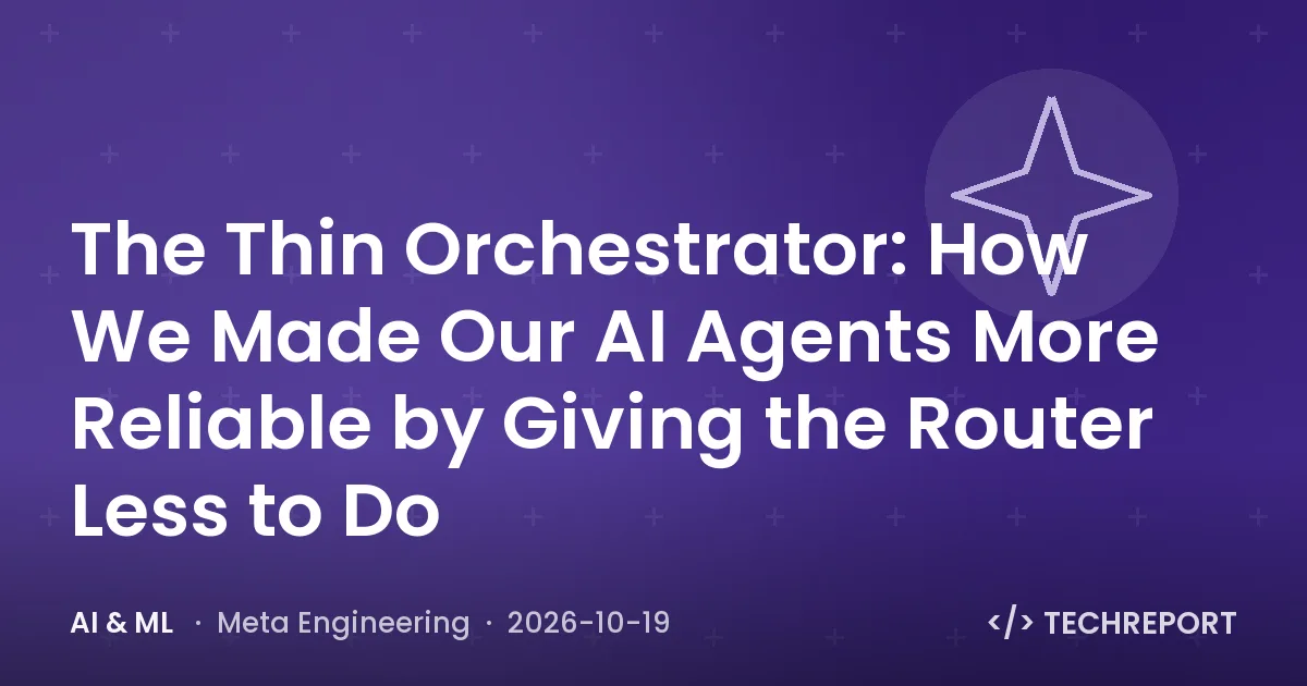 AI & ML — The Thin Orchestrator: How We Made Our AI Agents More Reliable by Giving the Router Less to Do