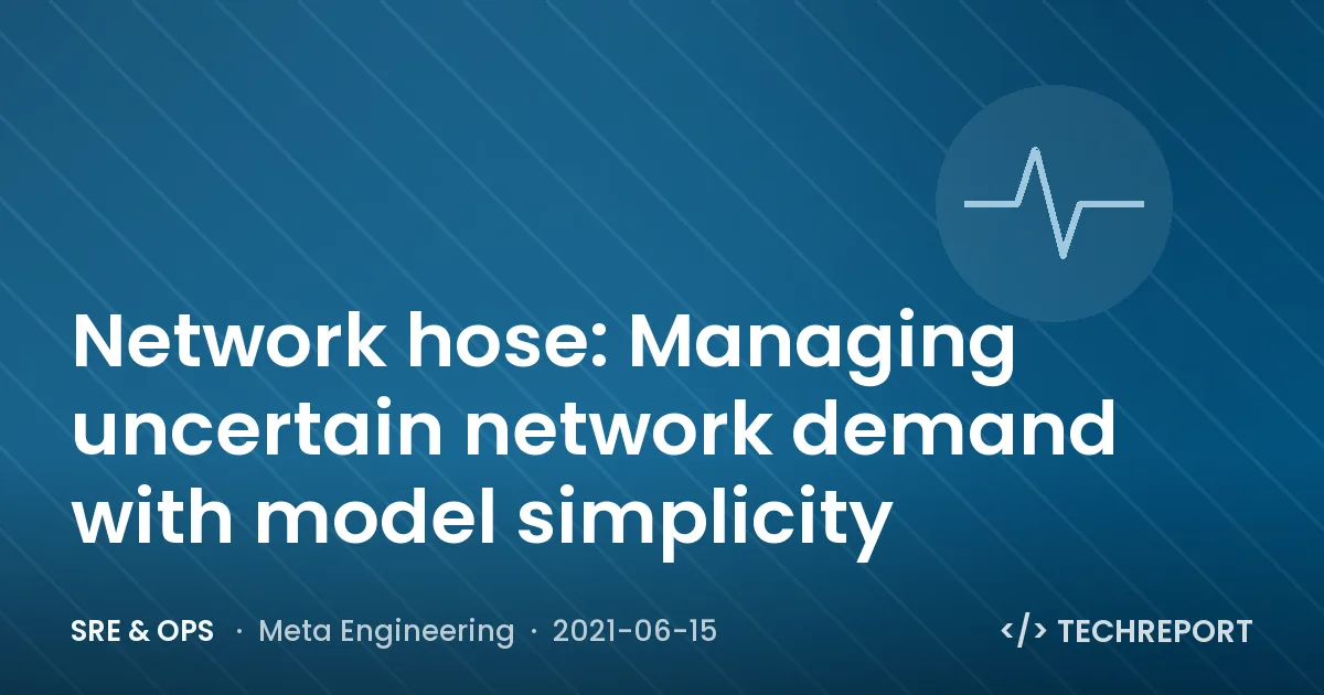 SRE & Ops — Network hose: Managing uncertain network demand with model simplicity