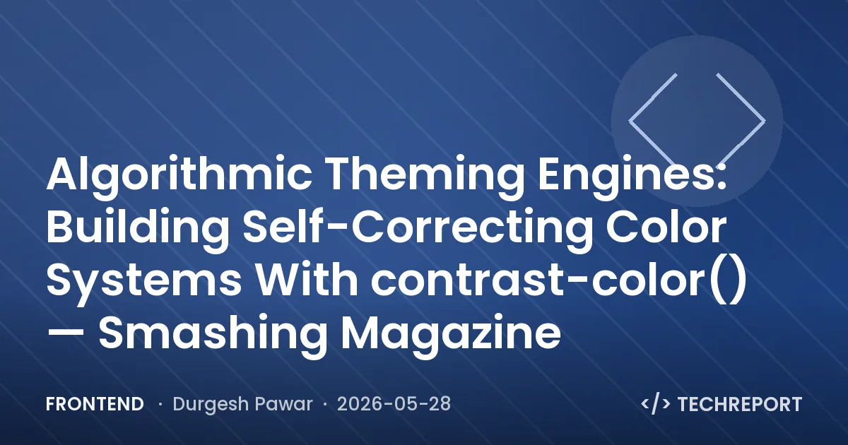 Frontend — Algorithmic Theming Engines: Building Self-Correcting Color Systems With contrast-color() — Smashing Magazine