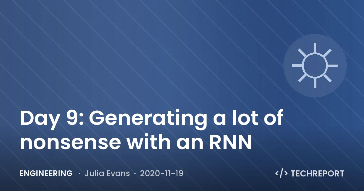 Engineering — Day 9: Generating a lot of nonsense with an RNN