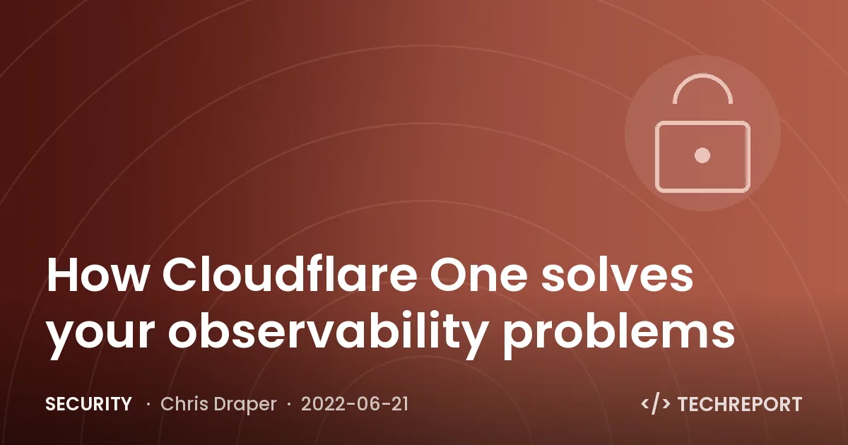 Security — How Cloudflare One solves your observability problems