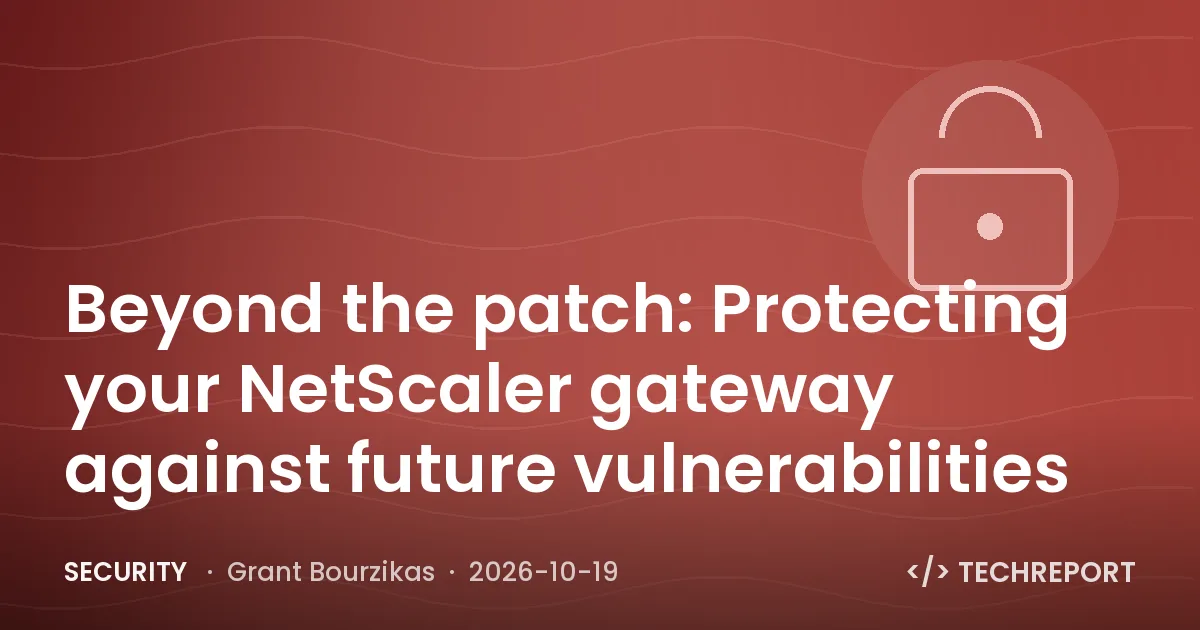 Security — Beyond the patch: Protecting your NetScaler gateway against future vulnerabilities