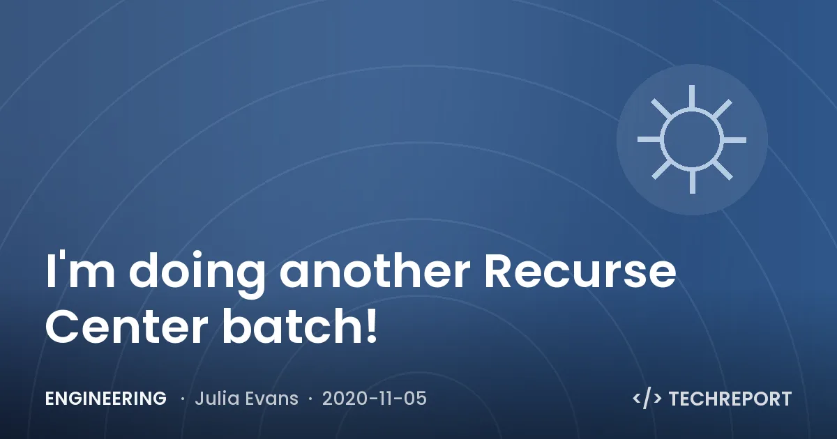 Engineering — I'm doing another Recurse Center batch!