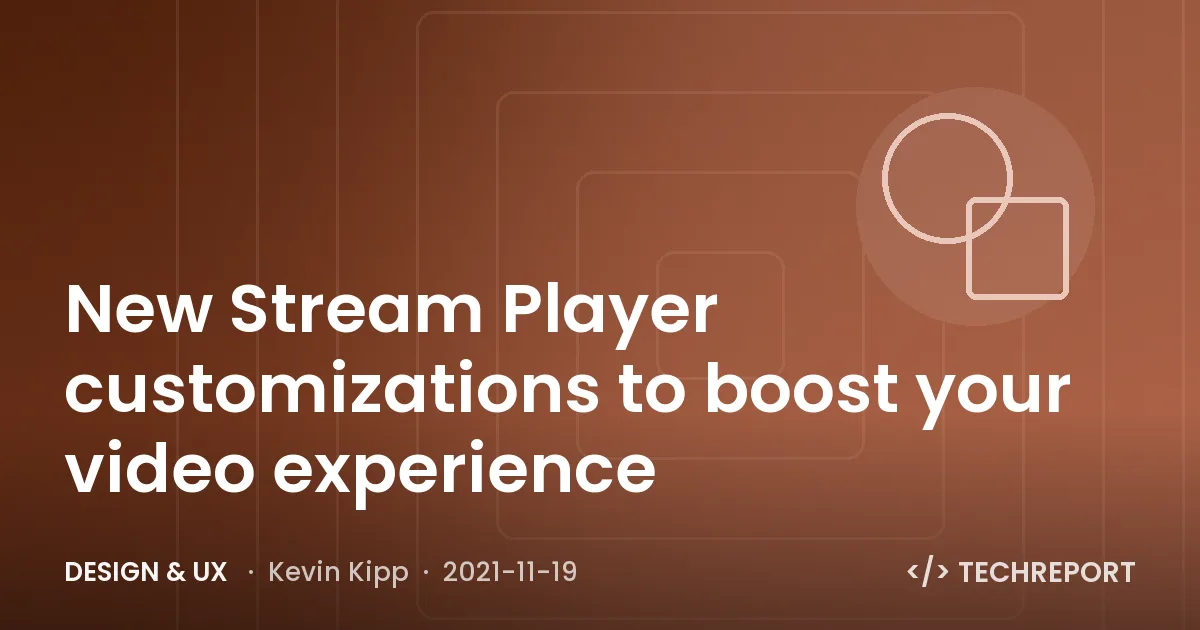 Design & UX — New Stream Player customizations to boost your video experience