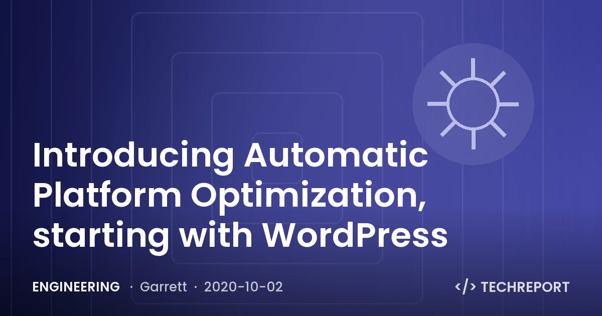 Engineering — Introducing Automatic Platform Optimization, starting with WordPress