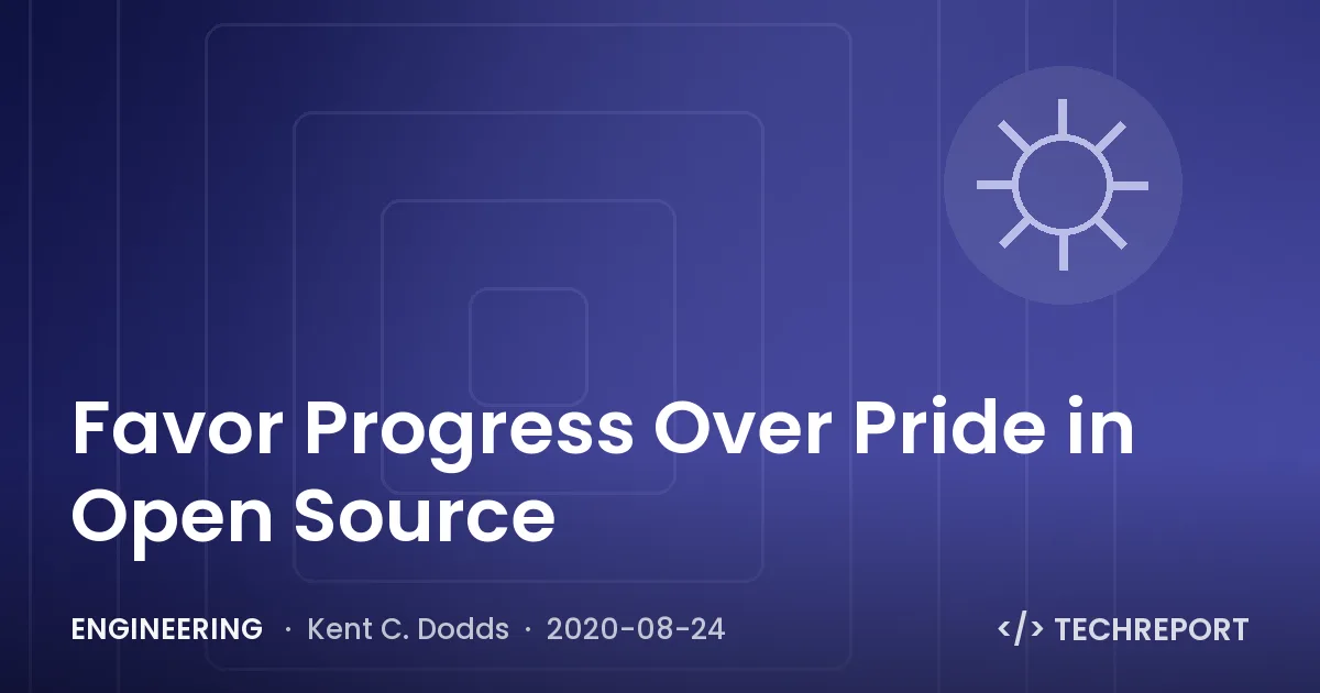 Engineering — Favor Progress Over Pride in Open Source