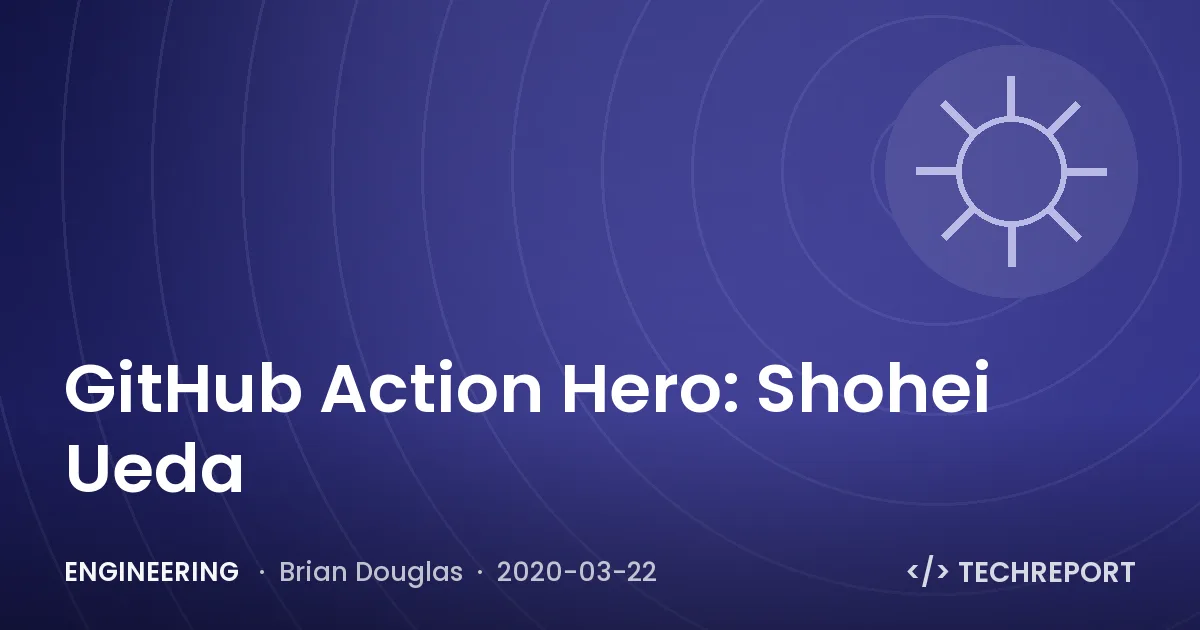 Engineering — GitHub Action Hero: Shohei Ueda