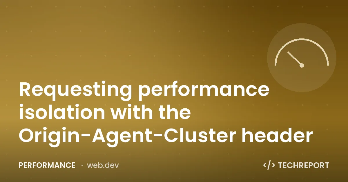 Requesting performance isolation with the Origin-Agent-Cluster header