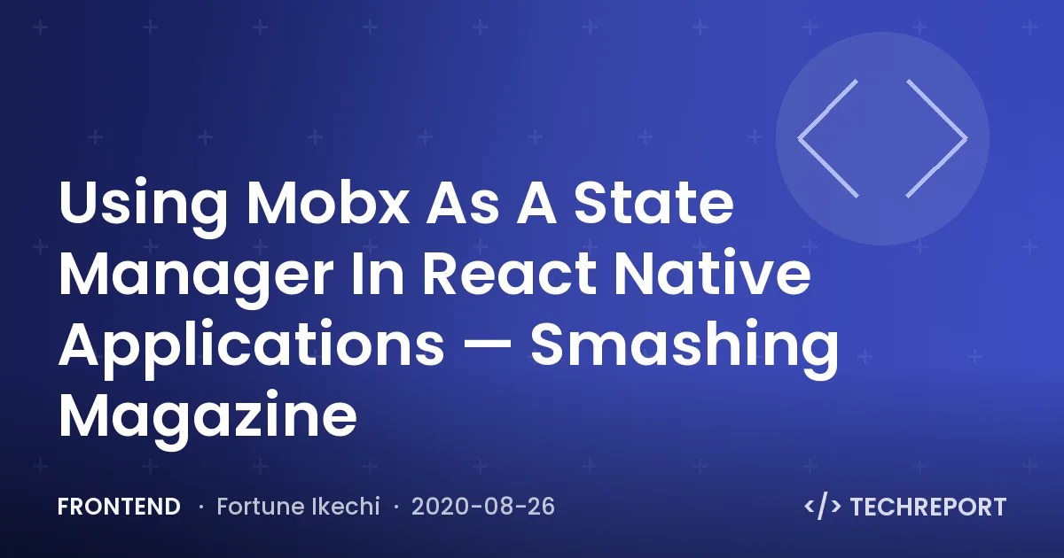 Frontend — Using Mobx As A State Manager In React Native Applications — Smashing Magazine
