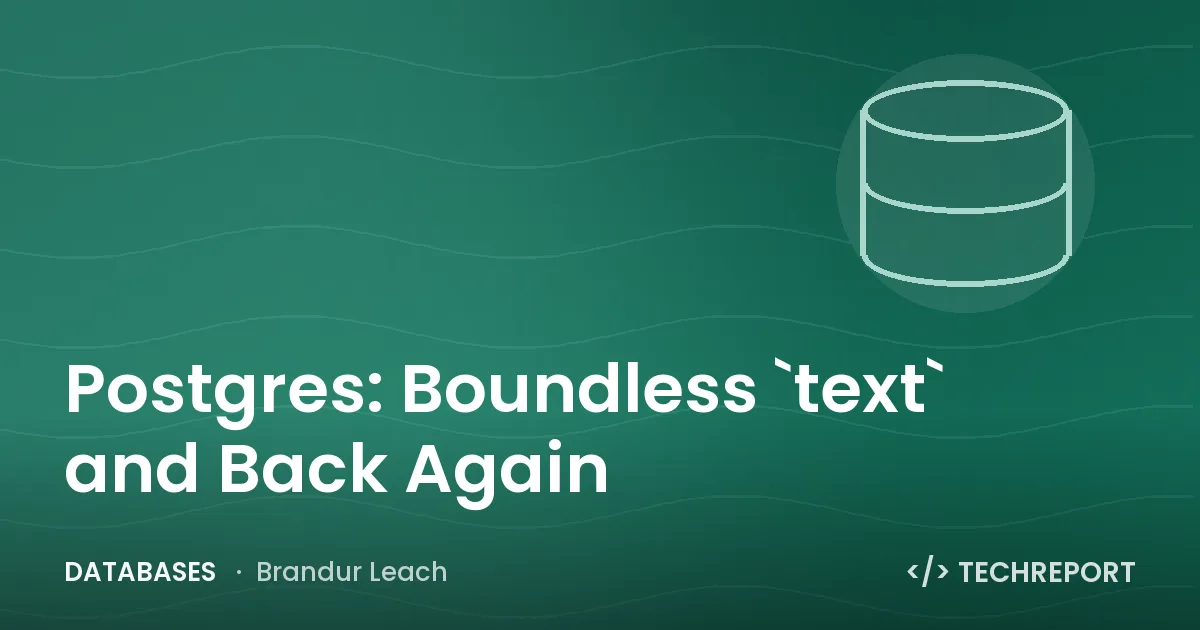 Postgres: Boundless `text` and Back Again