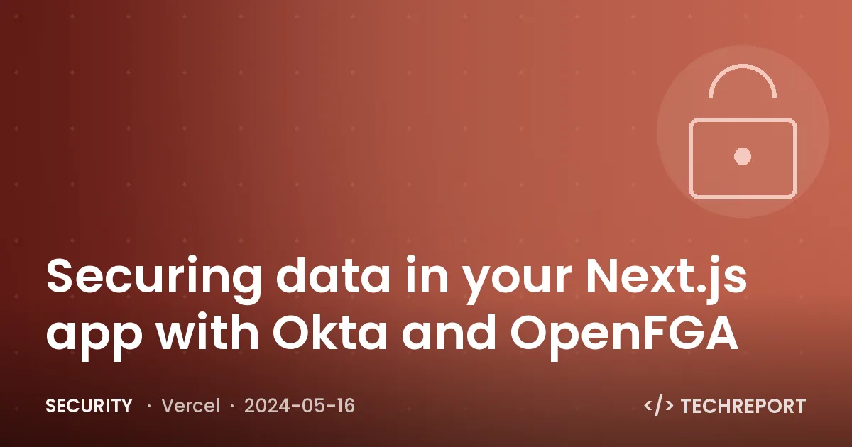 Securing data in your Next.js app with Okta and OpenFGA
