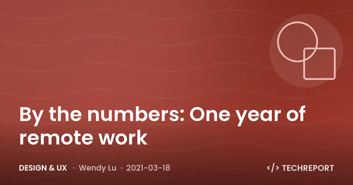 Design & UX — By the numbers: One year of remote work