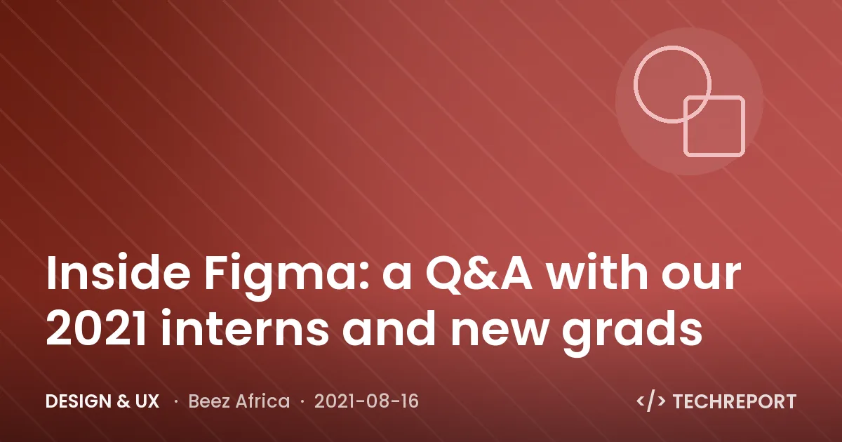 Inside Figma: a Q&A with our 2021 interns and new grads