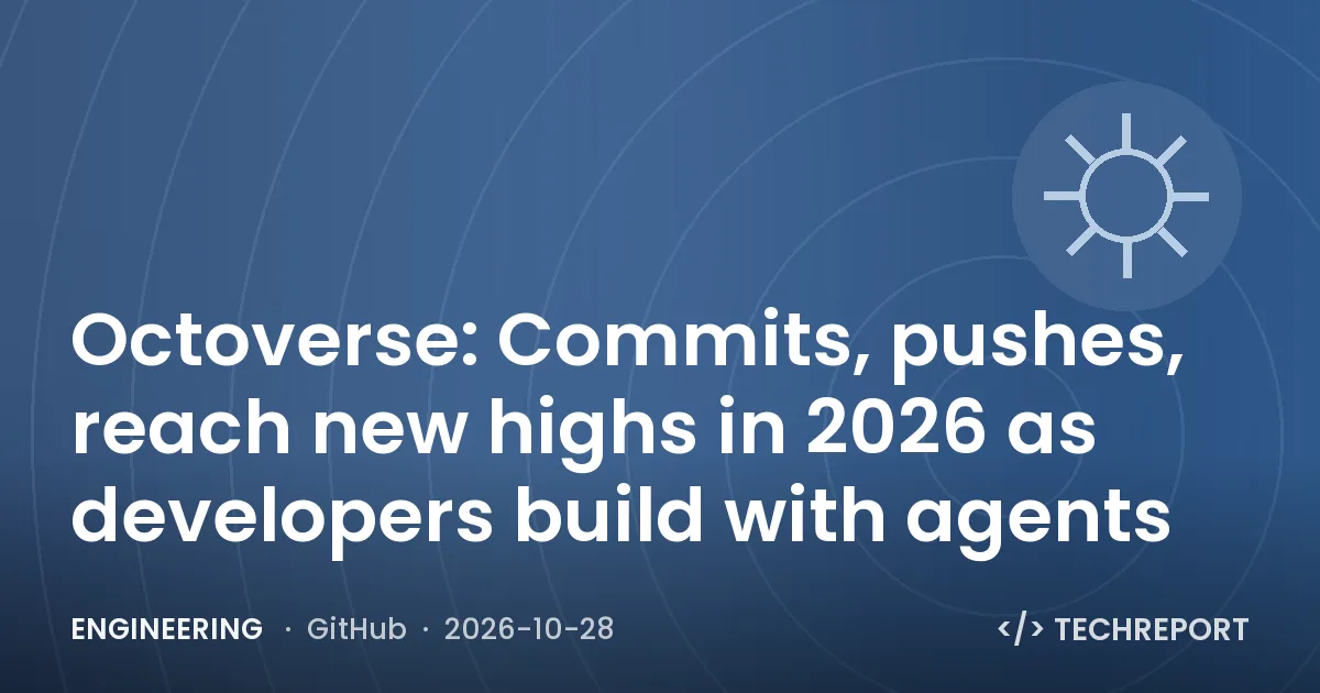 Engineering — Octoverse: Commits, pushes, reach new highs in 2026 as developers build with agents
