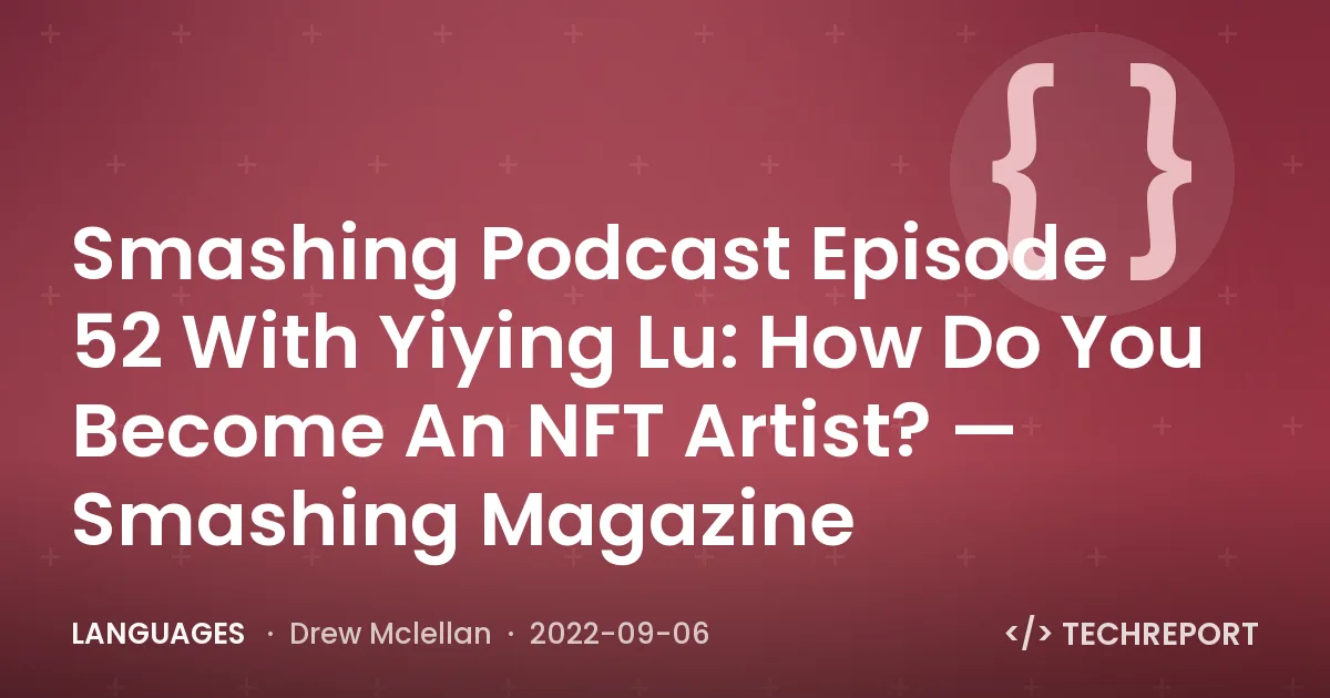 Smashing Podcast Episode 52 With Yiying Lu: How Do You Become An NFT Artist? — Smashing Magazine