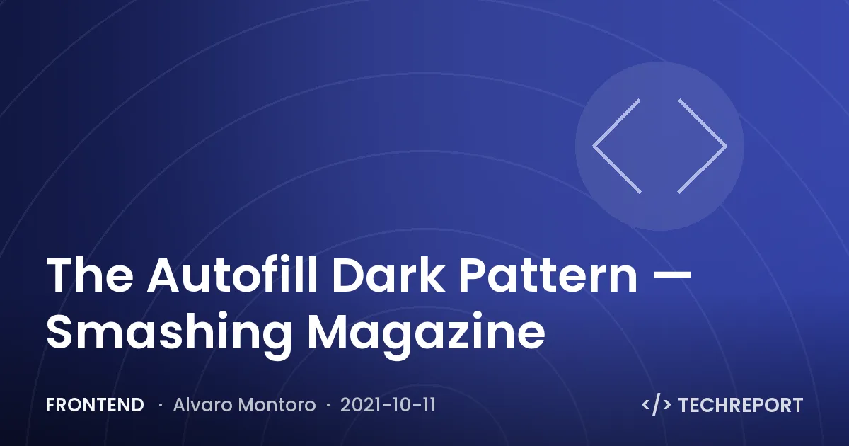Frontend — The Autofill Dark Pattern — Smashing Magazine