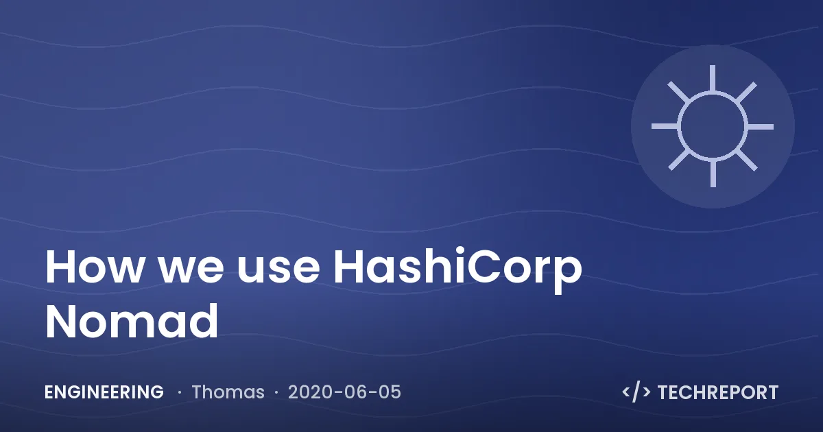 Engineering — How we use HashiCorp Nomad