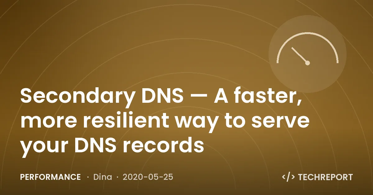 Secondary DNS — A faster, more resilient way to serve your DNS records