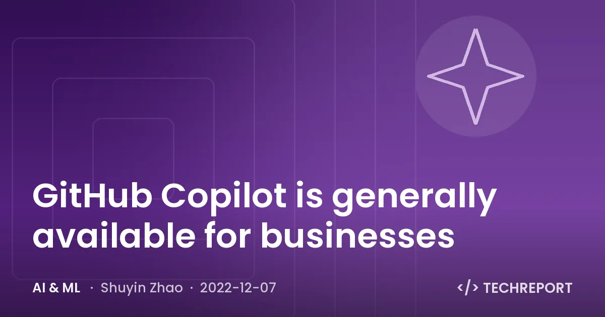 AI & ML — GitHub Copilot is generally available for businesses