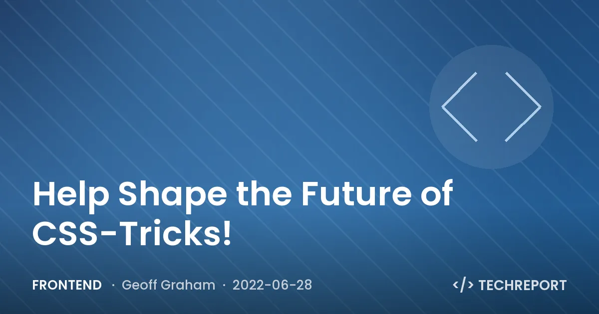 Help Shape the Future of CSS-Tricks!