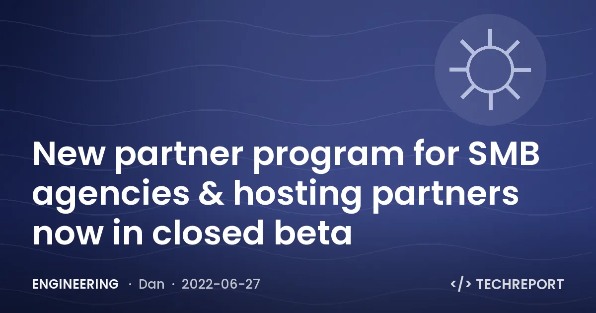 Engineering — New partner program for SMB agencies & hosting partners now in closed beta