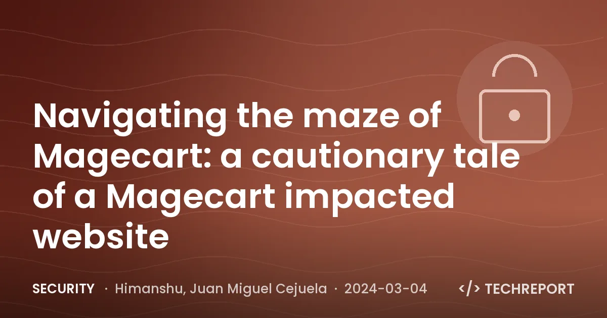 Navigating the maze of Magecart: a cautionary tale of a Magecart impacted website