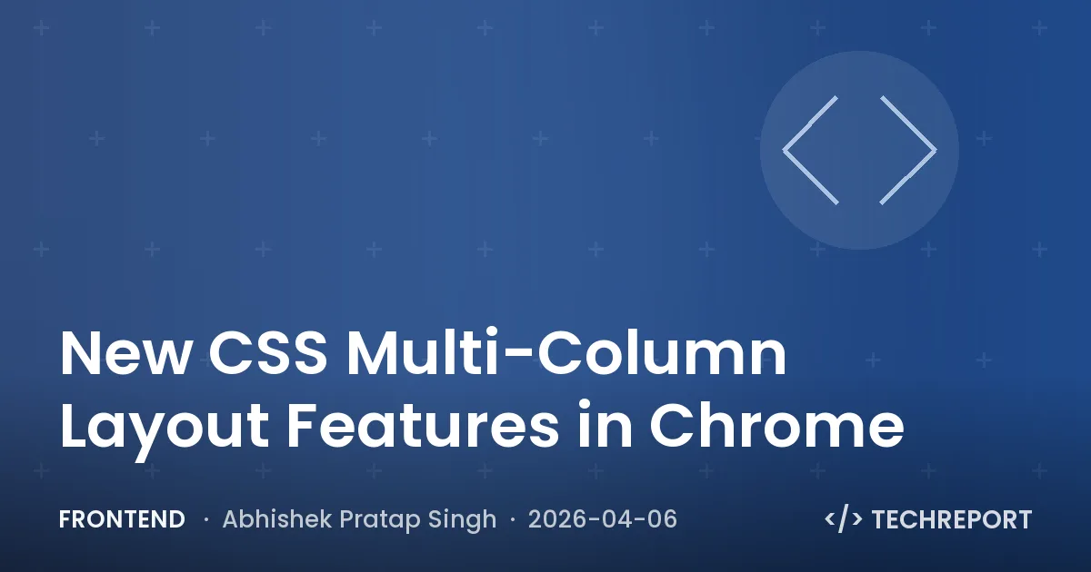 Frontend — New CSS Multi-Column Layout Features in Chrome