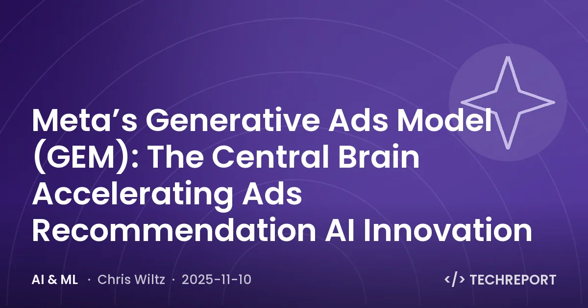 AI & ML — Meta’s Generative Ads Model (GEM): The Central Brain Accelerating Ads Recommendation AI Innovation