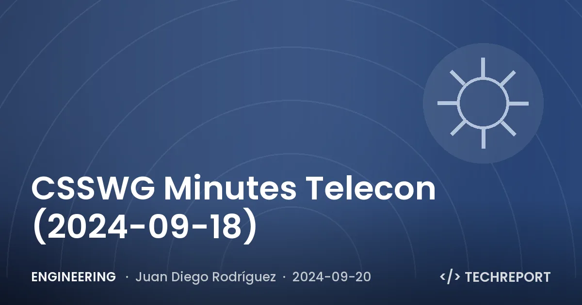 Engineering — CSSWG Minutes Telecon (2024-09-18)