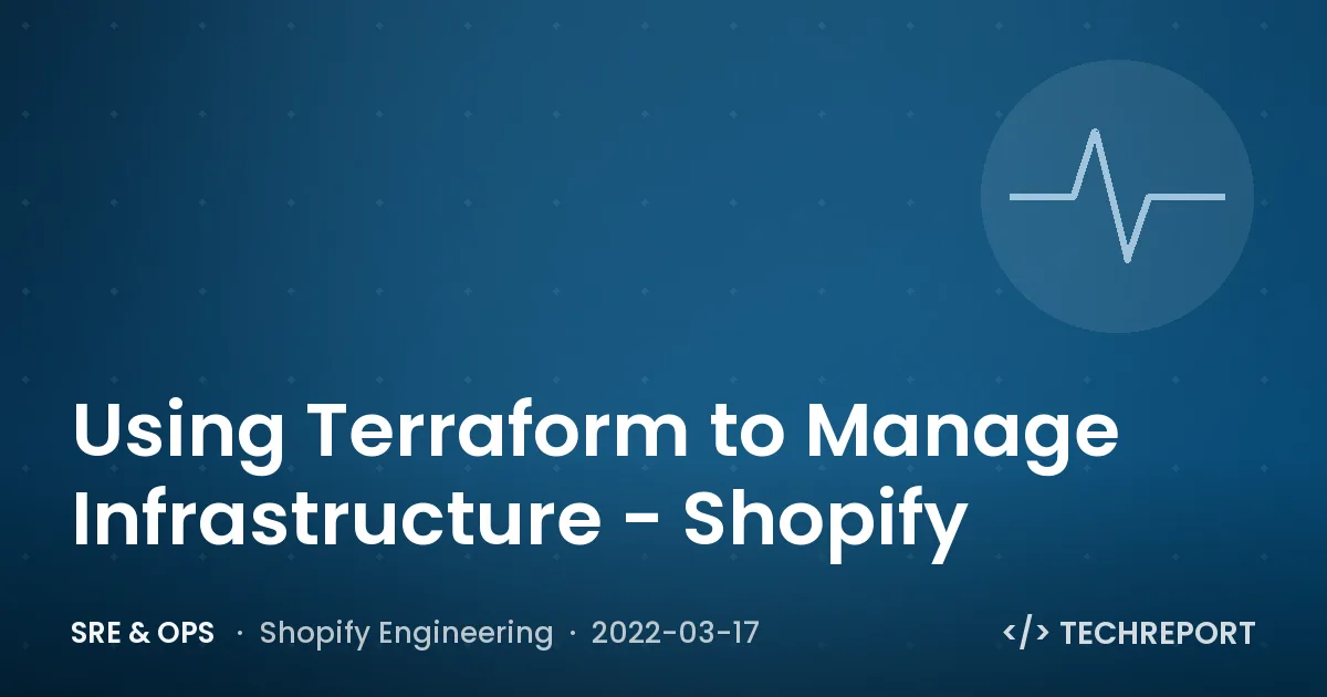 SRE & Ops — Using Terraform to Manage Infrastructure - Shopify
