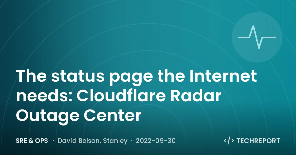 The status page the Internet needs: Cloudflare Radar Outage Center