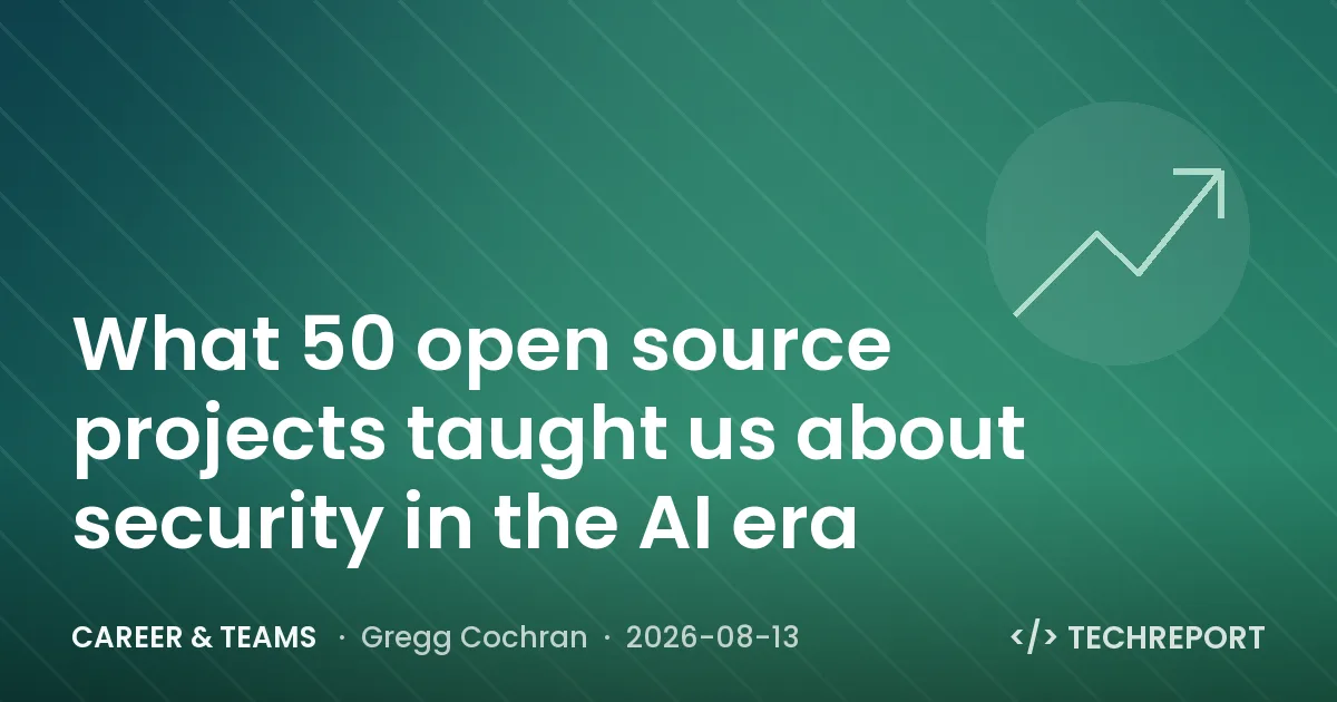 Career & Teams — What 50 open source projects taught us about security in the AI era