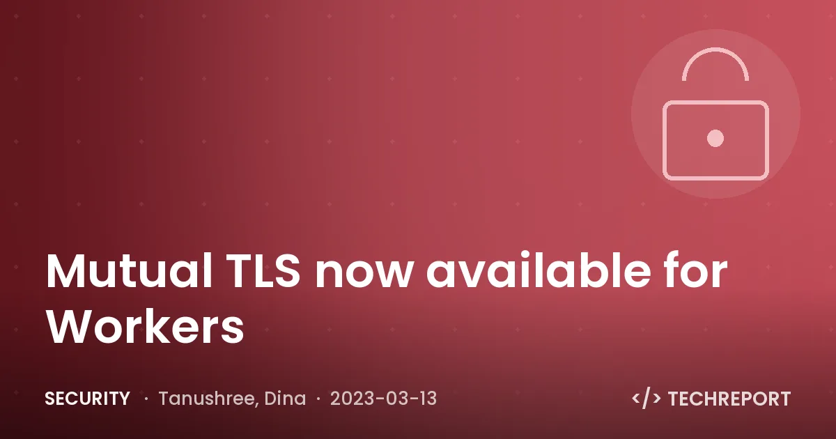 Mutual TLS now available for Workers
