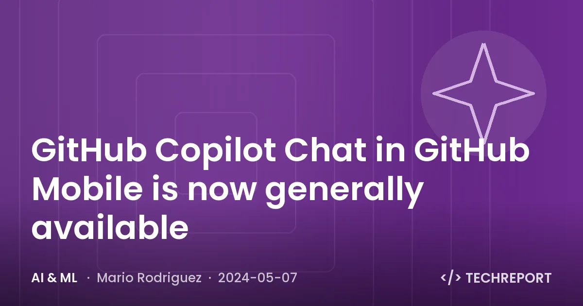 AI & ML — GitHub Copilot Chat in GitHub Mobile is now generally available