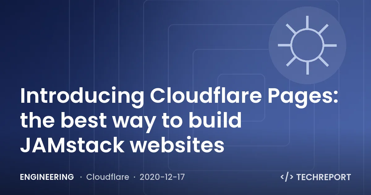 Engineering — Introducing Cloudflare Pages: the best way to build JAMstack websites