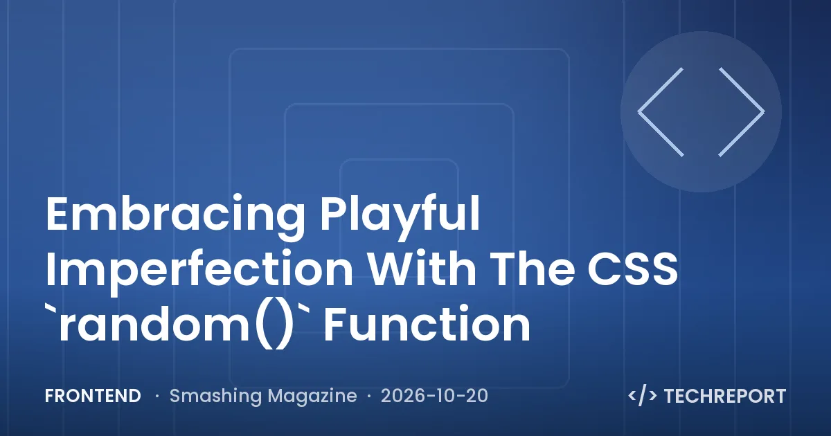 Embracing Playful Imperfection With The CSS `random()` Function