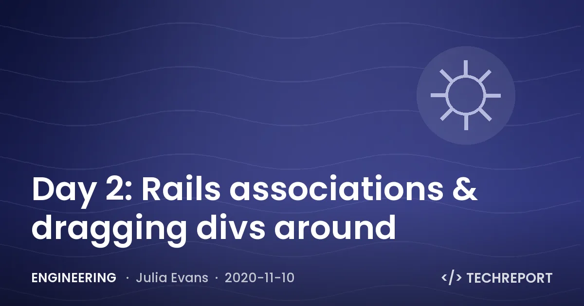 Engineering — Day 2: Rails associations & dragging divs around