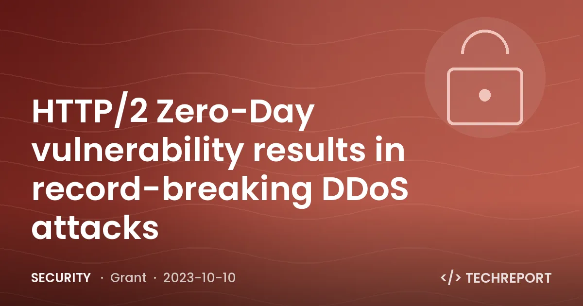 Security — HTTP/2 Zero-Day vulnerability results in record-breaking DDoS attacks