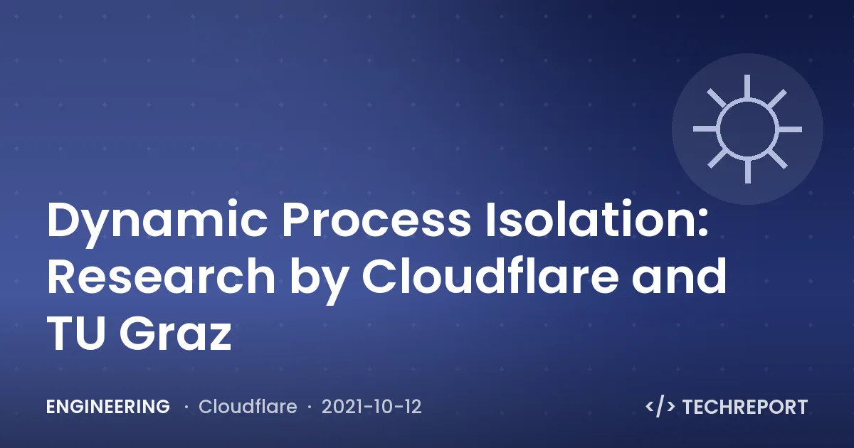 Dynamic Process Isolation: Research by Cloudflare and TU Graz