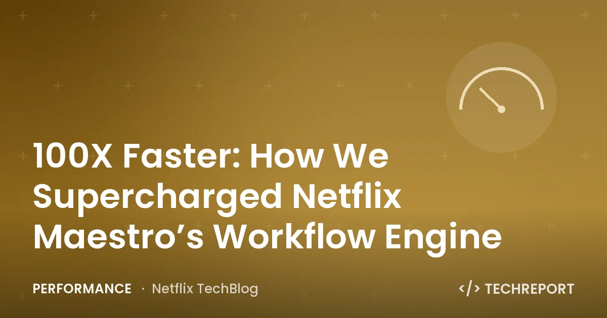 Performance — 100X Faster: How We Supercharged Netflix Maestro’s Workflow Engine